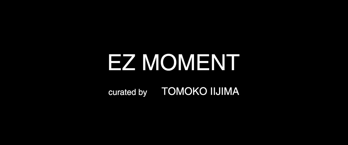 EZ MOMENT by TOMOKO IIJIMA